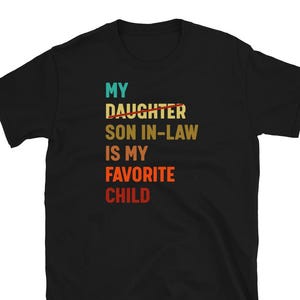 My Son-in-Law Is My Favorite Child Shirt | Funny Family Humor Tee | Son-in-Law Gift | Parent-in-Law Joke Shirt