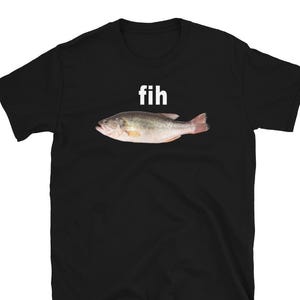 FIH Fish Shirt, Funny Meme T-Shirt, Cursed Image Tee, Weird Gen Z Humor, Misspelled Animal Gift, Ironic Fishing Shirt, Shitpost Graphic