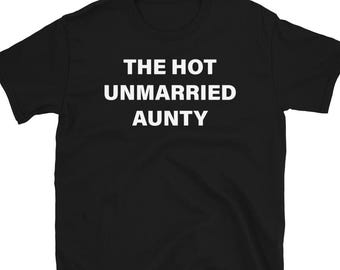 Hot Unmarried Aunty T-Shirt, Funny Aunt Gift