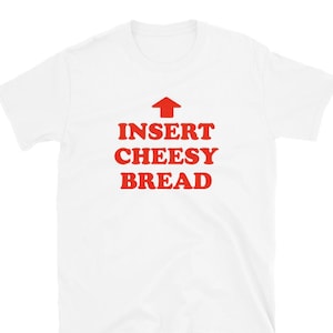 Insert Cheesy Bread Shirt: Pointing Arrow Foodie Humor Tee - Etsy