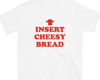 Insert Cheesy Bread Shirt: Pointing Arrow Foodie Humor Tee