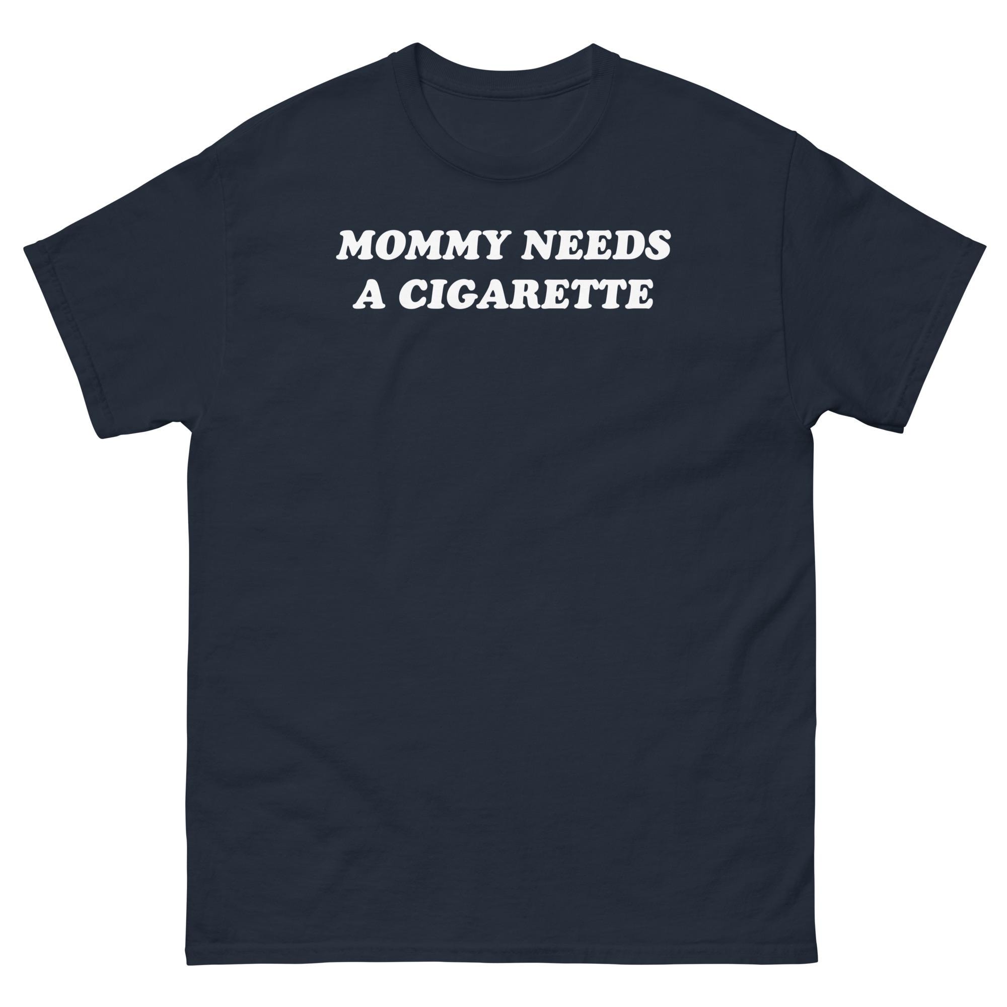 Mommy Needs A Cigarette Shirt, Funny Tired Mom Tee
