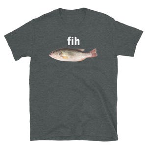 FIH Fish Shirt, Funny Meme T-Shirt, Cursed Image Tee, Weird Gen Z Humor, Misspelled Animal Gift, Ironic Fishing Shirt, Shitpost Graphic