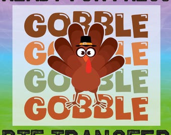 Thanksgiving Gobble Turkey DTF Ready To Press, Funny Thanksgiving Gift Transfer
