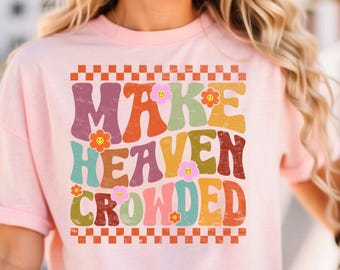 Make Heaven Crowded DTF Transfer, Christian Design, Ready To Press, Bible Verse Gift