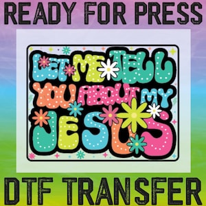 Let Me Tell You About My Jesus Ready To Press, Christian Gift Dtf, Religious Dtf, Christian Dtf, Bible Verse Dtf, Jesus, Trendy Christian