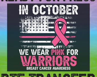 May include: A DTF transfer design with text that reads "READY FOR PRESS IN OCTOBER". The design features a distressed American flag with a pink ribbon and the words "WE WEAR PINK FOR WARRIORS BREAST CANCER AWARENESS".