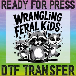 Wrangling Feral Kids Ready To Press, Funny Raccoon Dtf, Kids Feral Dtf, Raccoon Dtf, Sarcastic Dtf, Feral Dtf, Sarcasm Dtf, Funny Feral Dtf
