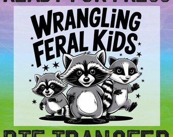 Wrangling Feral Kids DTF Heat Transfer: Funny Raccoon Ready To Press, Sarcastic Dtf