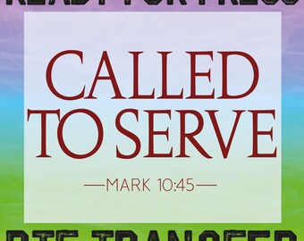 Called To Serve Christian DTF, Ready To Press - Religious, Bible Verse Heat Transfer