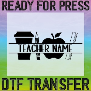 Custom Teacher Ready To Press, Teacher Heat Transfer, Custom Teacher Name Dtf, Cute Teacher Dtf, Personalized with Teachers Name Dtf