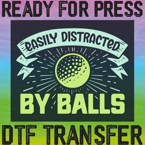 Easily Distracted By Balls Ready To Press, Sports Golf Heat Transfer, Funny Golf Dtf, Golf Gift Dtf, Golf Lover Dtf, Golfing Dtf, Men&#39;s Golf