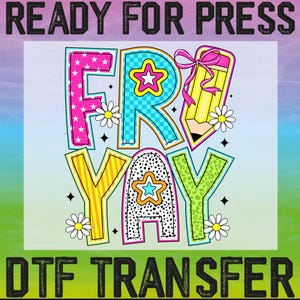 May include: A colorful graphic design for a t-shirt featuring the words "Fri Yay" with a pencil and flowers. The text is in a variety of bright colors and patterns. The design is ready for heat transfer to a t-shirt.  "DTG Transfer" is written below the design.