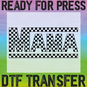 May include: Ready for press, a black and white checkered design with the word "MAMA" in all caps. The text "DTG Transfer" is below the design.