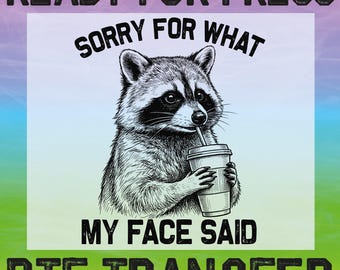 Sorry For What My Face Said Raccoon DTF, Sarcastic Animal Quote Heat Transfer