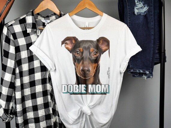 Dobie Mom T-Shirt Funny Gift For Doberman Dog Mom Dobie Mom T-Shirt Funny Gift For Doberman Dog Mom