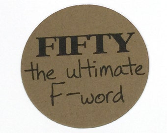 50th Birthday Stickers -FIFTY the Ultimate F-word, Round 1 1/2 Inch Handmade Stickers, Kraft Brown or Your Choice of Color, Set of 12