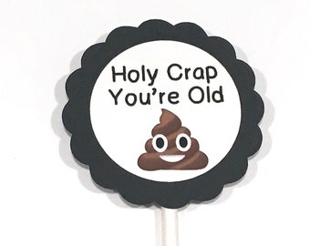 Holy Crap You're Old Cupcake Toppers, Black and White or Your Colors