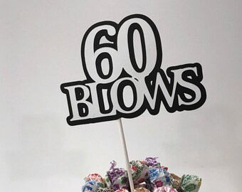 60th Birthday - 60 BLOWS - Cake Topper Decoration, Black and White or Your Choice of Colors