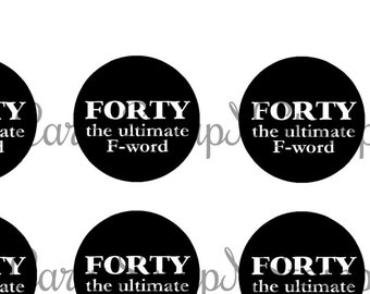 40th Birthday Printable Cupcake Toppers - FORTY the ultimate F-word, Black and White - DIY - PDF