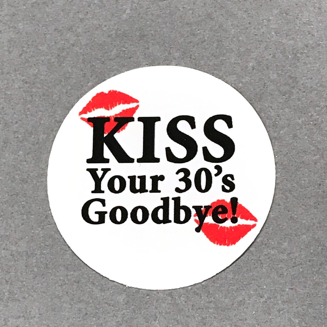 40th Birthday Stickers Kiss Your 30's Goodbye Round 1 1/2 Inch, Set of ...