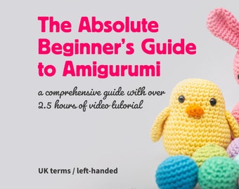 The Absolute Beginner's Guide to Amigurumi. UK terms. Left-handed.