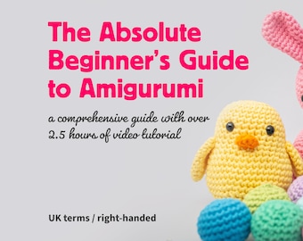 The Absolute Beginner's Guide to Amigurumi. UK terms. Right-handed.