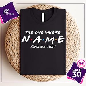 Custom Friends The One Where T-shirt | Custom name and text | Multiple sizes available for adults and kids | Personalised gift
