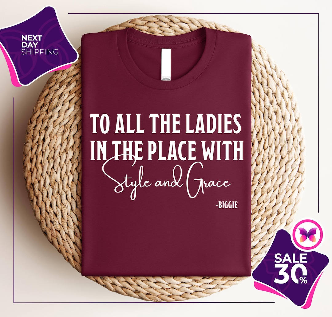 To All the Ladies in the Place With Style and Grace Shirt Empowerment ...
