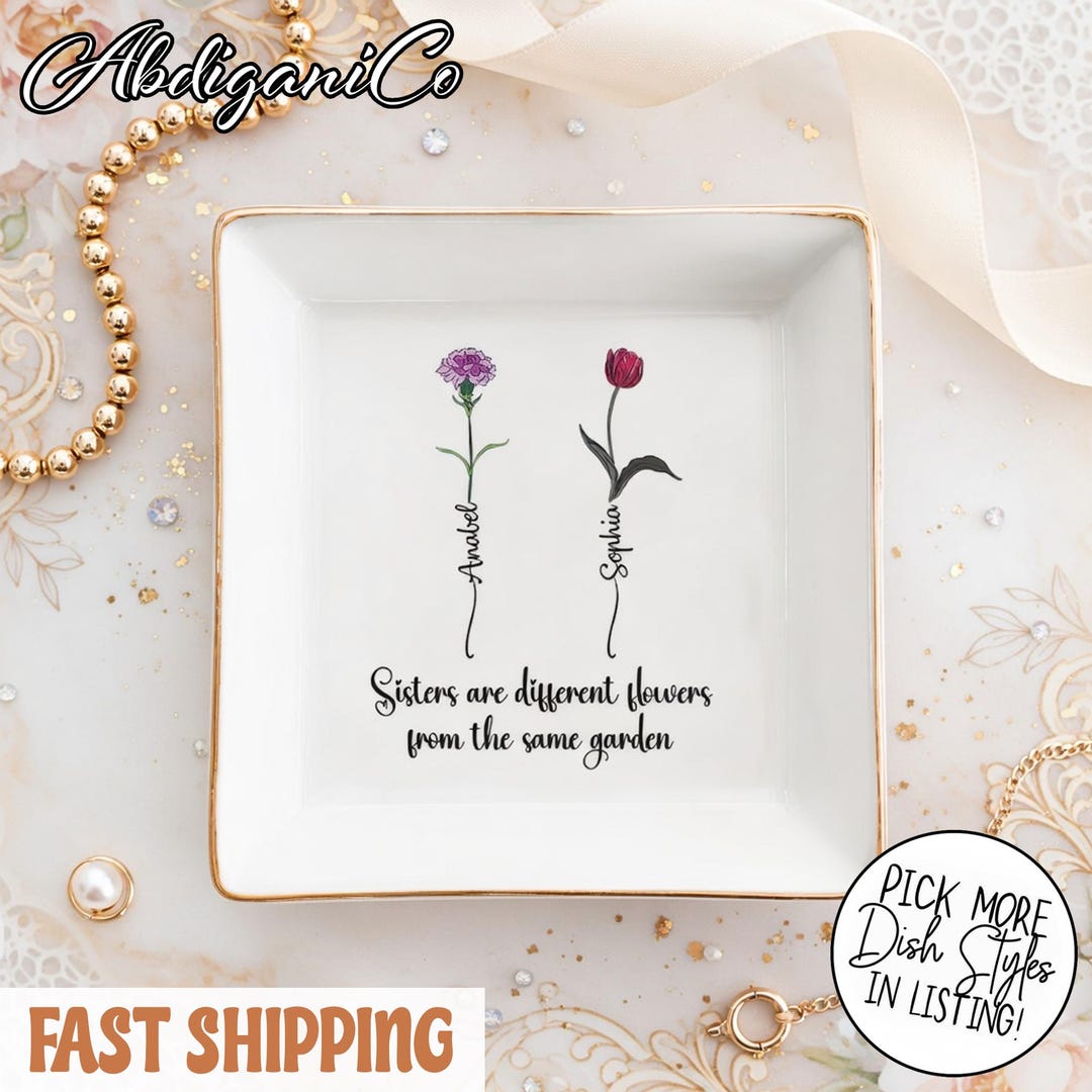 Sisters Are Different Flowers From the Same Garden Ring Dish | Custom ...