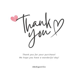May include: White background with the words "Thank you" in a handwritten style, accompanied by a pink heart. Below, the text reads "Thank you for your purchase! We hope you have a wonderful day!" The shop name "AbdiganiCo" is at the bottom.