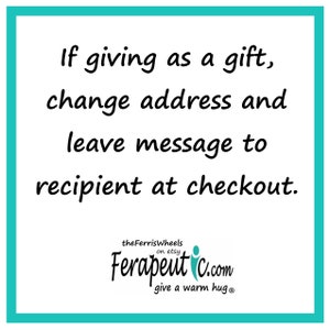 Directions for giving a get well gift set.  It is a turquoise square with white text that reads 'If giving as a gift, change address and leave message to recipient at checkout.' Below the text is a logo that reads 'the Ferris Wheels on etsy Ferapeut C.com give a warm hug®'.