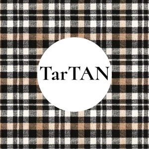 May include: A textile pattern featuring a classic plaid design with intersecting lines in black, white, and tan. A large white circle is centered over the fabric, containing the word TarTAN printed in a bold, black, serif typeface.
