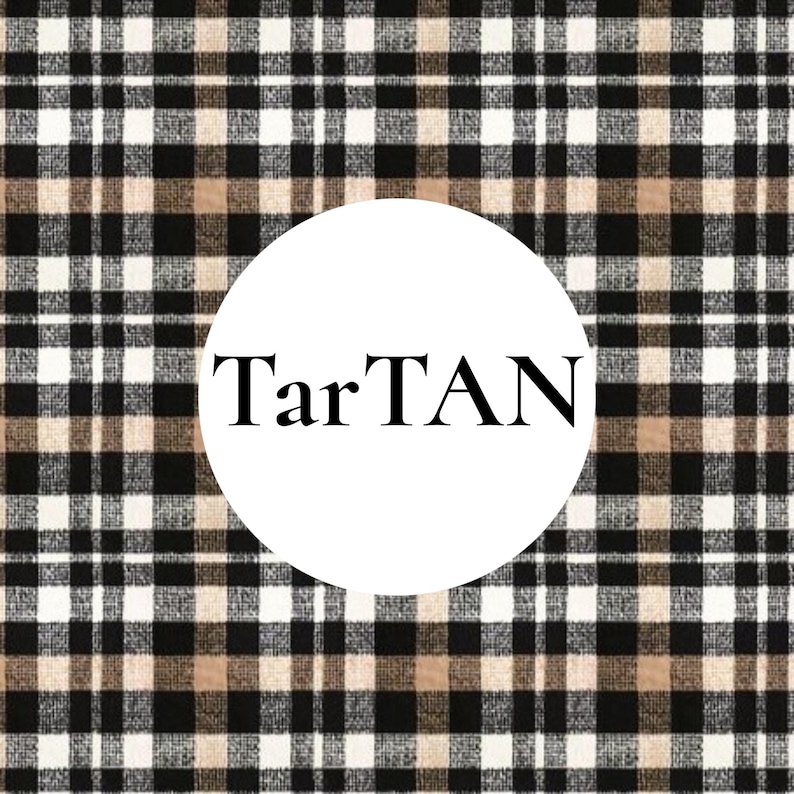 May include: A textile pattern featuring a classic plaid design with intersecting lines in black, white, and tan. A large white circle is centered over the fabric, containing the word TarTAN printed in a bold, black, serif typeface.