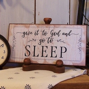 Give it to God and Go to Sleep Wooden Sign for your Rustic Shabby Chic or Farmhouse Decor