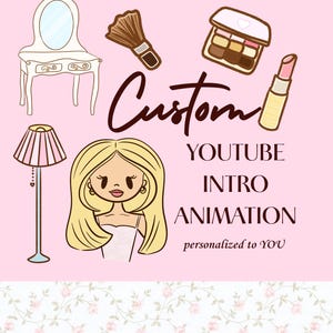 May include: A pink graphic with cartoon illustrations of beauty items, a vanity, and a blonde woman. The text reads "Custom YouTube Intro Animation personalized to YOU."