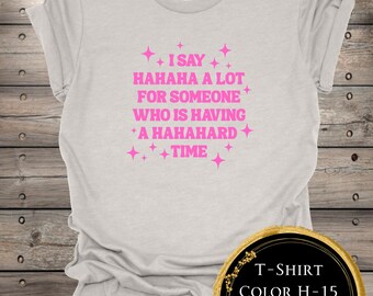 I Say Hahaha A Lot T-Shirt: Funny Graphic Tee