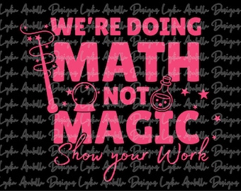 We're Doing Math Not Magic PNG, Teach Cricut Shirt Design (Digital File)