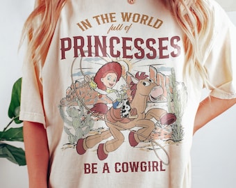 Toy Story Jessie And Bullseye In A World Full Of Princesses Be A Cowgirl Comfort Colors Shirt, Disney Western Country Shirt, Disneyland Trip