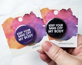 Keep Your Bans Off My Body Pin – 1.25 inch Pinback Button