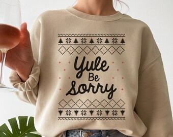 Yule Be Sorry Sweatshirt, Funny Ugly Sweater for Pagan Yuletide