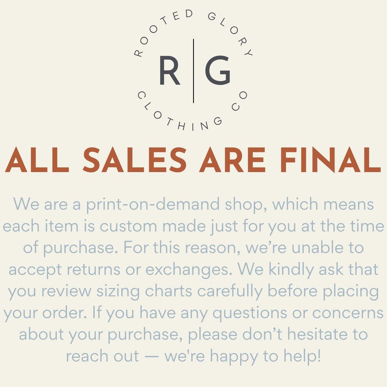 May include: Cream-colored graphic with the text "ALL SALES ARE FINAL" in a bold, rust-colored font. The image includes the Rooted Glory Clothing logo at the top, with additional text below.