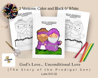 May include: Two versions of a coloring page featuring a parable from the Bible. The image shows a father and two sons, one of whom is returning home after being lost. The text reads "God's Love... Unconditional Love (The Story of the Prodigal Son) Luke 15:11-32".