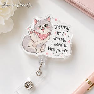 Therapy Isn’t Enough Badge Reel, Funny Cat Acrylic Badge Holder, I Need To Bite People Nurse ID Clip, Cute Cat Teacher Vet Tech Gift