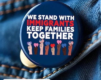 "Wir stehen mit Einwanderern halten Familien zusammen Pin Button, Pro-Einwanderungs-Protest-Button, Gleichheits-Rever-Pin, 1,25 "2,25" 3" Größen