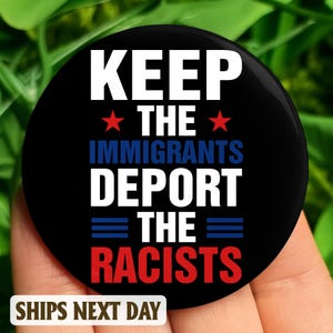 Keep The Immigrants Deport The Racists Pin Button, Resist, Pinback Pin Button Anti Donald Trump, not my president, Resistance Pin Button