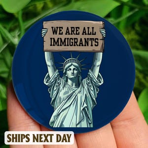 Statue Of Liberty We Are All Immigrants Pin Button, Pro Immigrant Button, No One Is Illegal,  Abolish Ice Pin, Resistance Activist Pin
