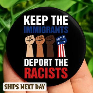 Keep The Immigrants Deport The Racists Pin Button, Resist, Pinback Pin Button Anti Donald Trump, not my president, Resistance Pin Button