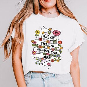 Floral I Will Not Yield to Disrespectful Men AOC Shirt, Feminist T Shirt, Anti-Republican, Protest Shirt, Pro-American Rights Shirt Democrat