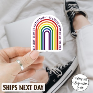 Be A Decent Human It&#39;s Not That Hard LGBT sticker, Rainbow Pride Sticker, Love Is Love Decal, Pride is Power, Rainbow Strong, LGBTQ+ Rights